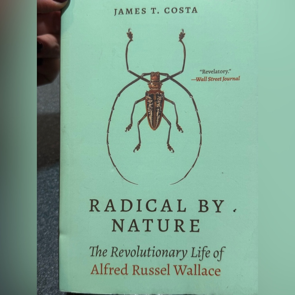 Radical by Nature The revolutionary life of Alfred Russel Wallace :James T costa